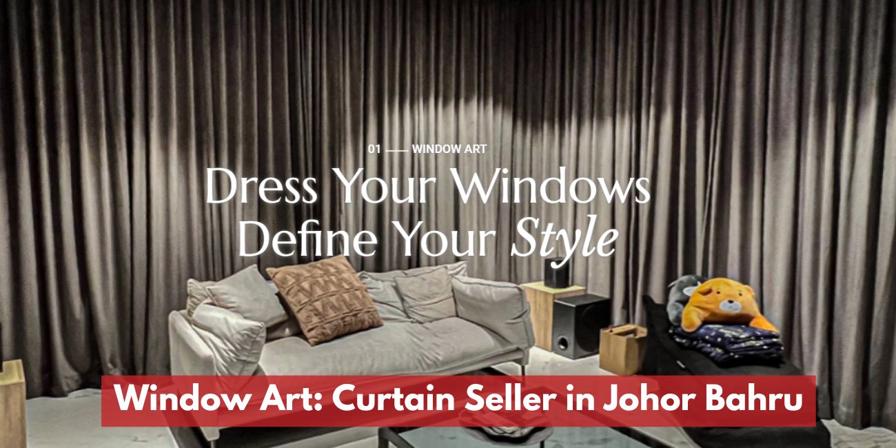 WINDOW ART GALLERY – Window Curtain Seller in Johor Bahru